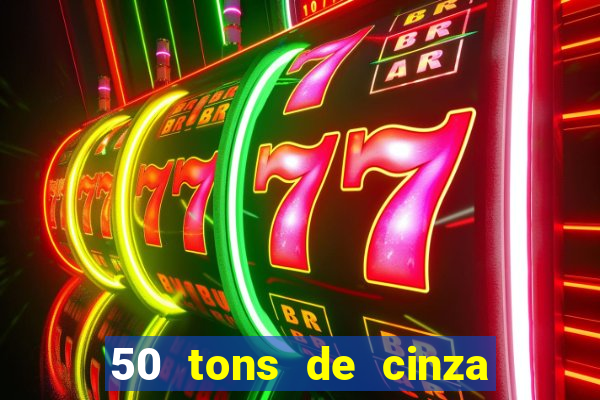 50 tons de cinza completo dublado